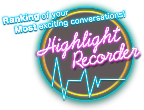 Ranking of your most exciting conversations! Highlight Recorder